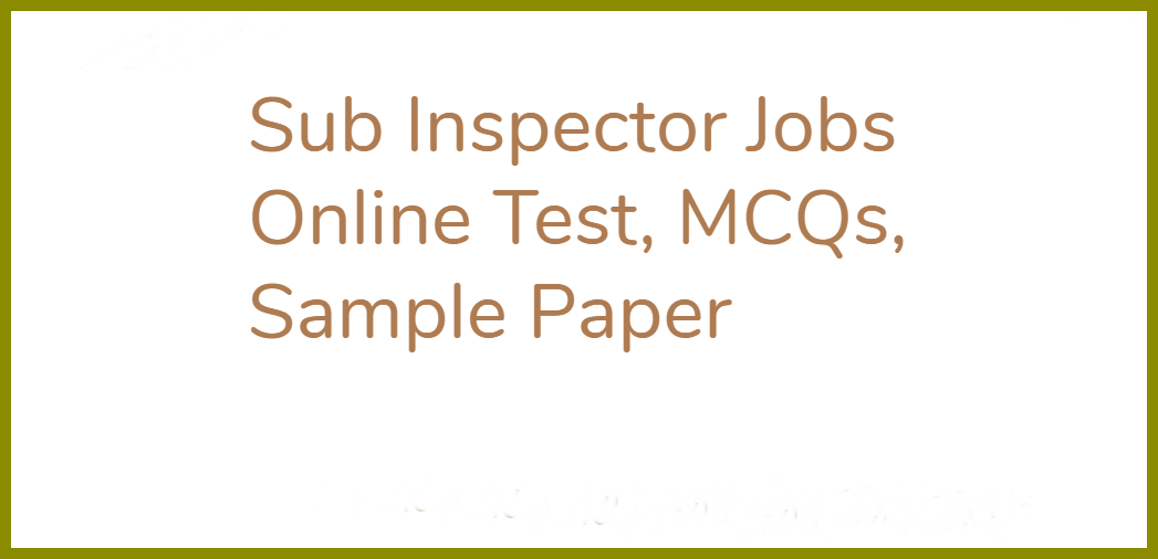 Sub Inspector Jobs Online Test, MCQs, Sample Paper